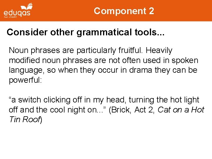 Component 2 Consider other grammatical tools. . . Noun phrases are particularly fruitful. Heavily