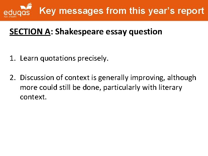 Key messages from this year’s report SECTION A: Shakespeare essay question 1. Learn quotations