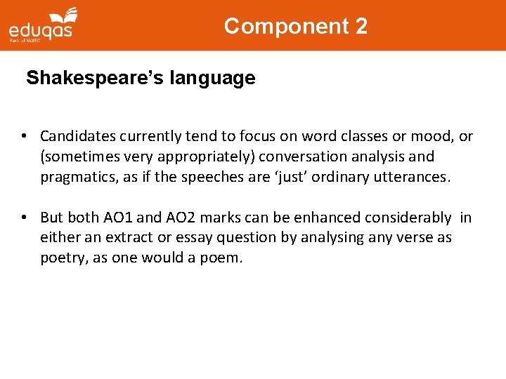 Component 2 Shakespeare’s language • Candidates currently tend to focus on word classes or