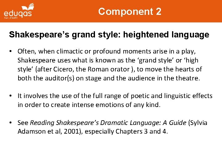 Component 2 Shakespeare’s grand style: heightened language • Often, when climactic or profound moments