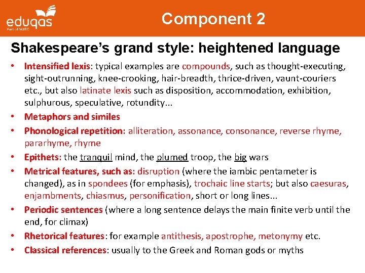 Component 2 Shakespeare’s grand style: heightened language • Intensified lexis: typical examples are compounds,