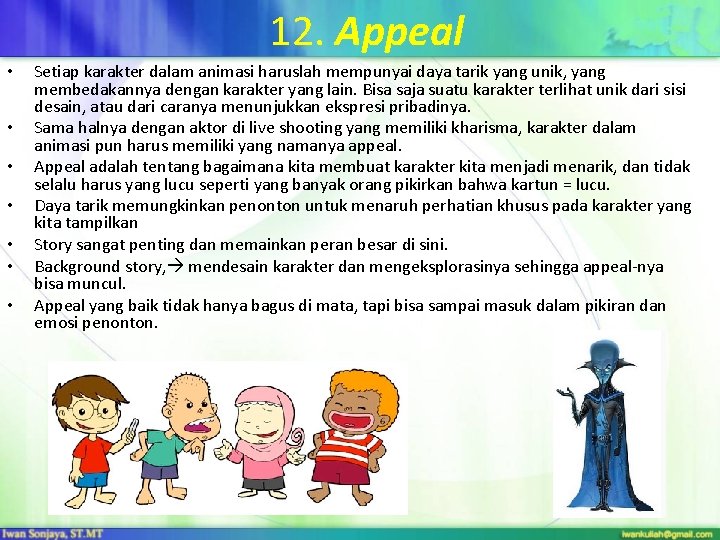 12. Appeal • • Setiap karakter dalam animasi haruslah mempunyai daya tarik yang unik,