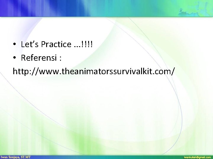  • Let’s Practice. . . !!!! • Referensi : http: //www. theanimatorssurvivalkit. com/