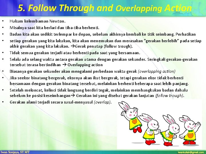 5. Follow Through and Overlapping Action • • • Hukum kelembaman Newton. Misalnya saat