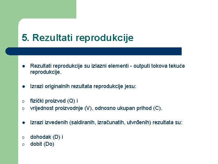 5. Rezultati reprodukcije l Rezultati reprodukcije su izlazni elementi - outputi tokova tekuće reprodukcije.