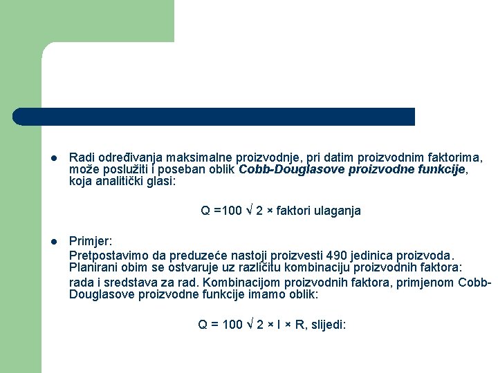 l Radi određivanja maksimalne proizvodnje, pri datim proizvodnim faktorima, može poslužiti i poseban oblik