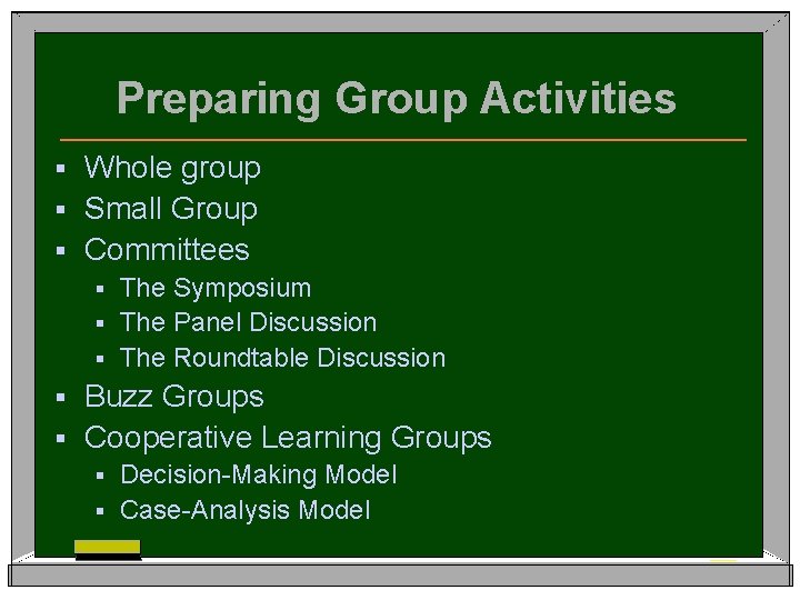 Preparing Group Activities Whole group § Small Group § Committees § The Symposium §
