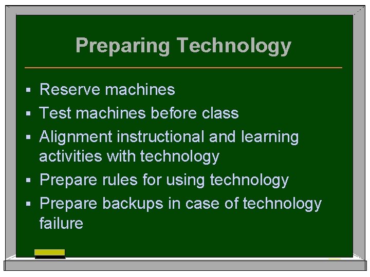 Preparing Technology § § § Reserve machines Test machines before class Alignment instructional and