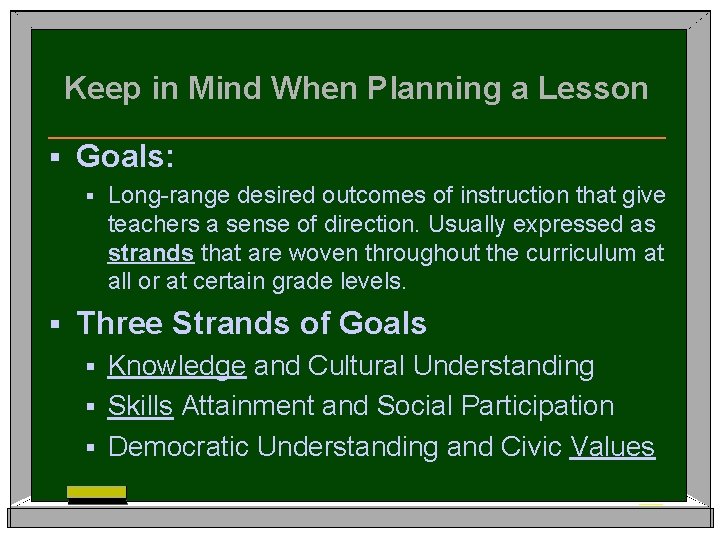 Keep in Mind When Planning a Lesson § Goals: § § Long-range desired outcomes
