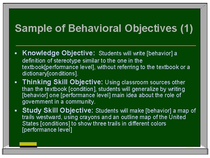 Sample of Behavioral Objectives (1) § Knowledge Objective: Students will write [behavior] a definition