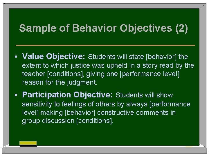 Sample of Behavior Objectives (2) § Value Objective: Students will state [behavior] the extent