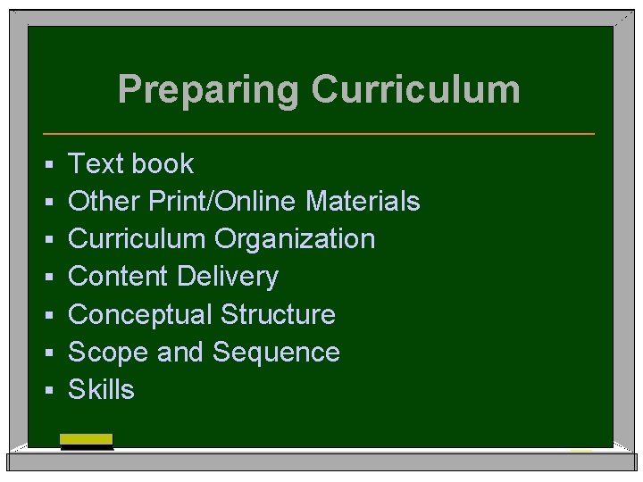 Preparing Curriculum § § § § Text book Other Print/Online Materials Curriculum Organization Content