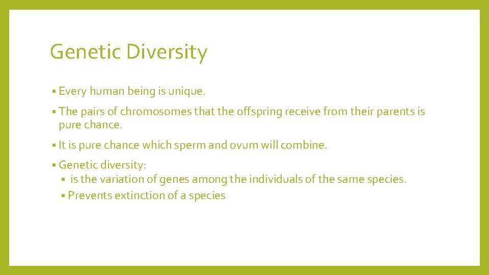 Genetic Diversity § Every human being is unique. § The pairs of chromosomes that