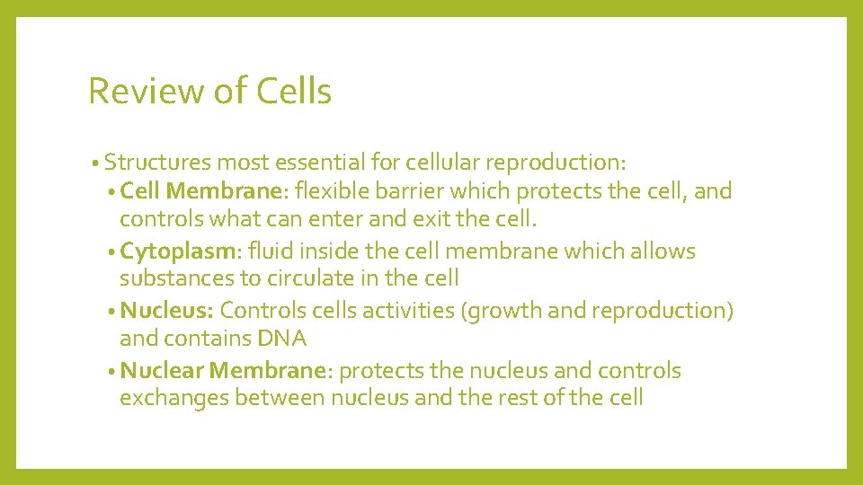 Review of Cells • Structures most essential for cellular reproduction: • Cell Membrane: flexible