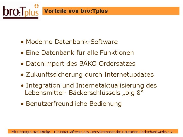 Vorteile von bro: Tplus • Moderne Datenbank-Software • Eine Datenbank für alle Funktionen •