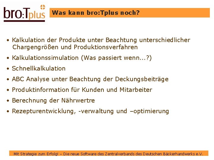 Was kann bro: Tplus noch? • Kalkulation der Produkte unter Beachtung unterschiedlicher Chargengrößen und