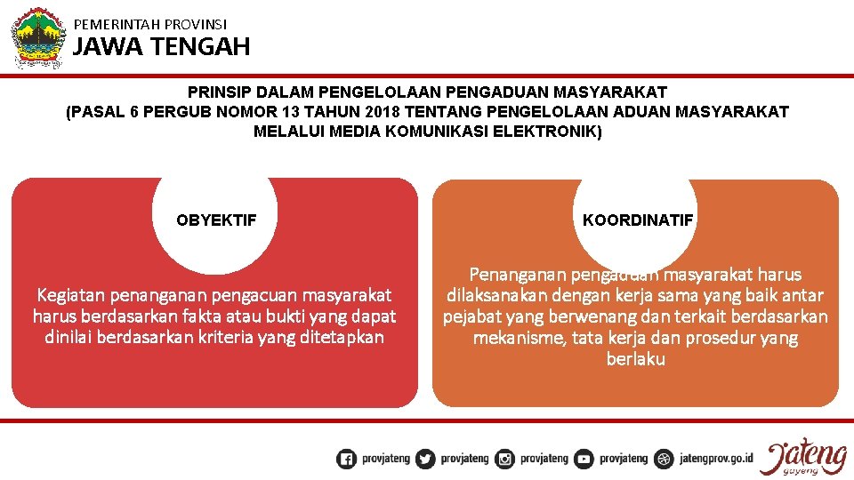 PEMERINTAH PROVINSI JAWA TENGAH PRINSIP DALAM PENGELOLAAN PENGADUAN MASYARAKAT (PASAL 6 PERGUB NOMOR 13