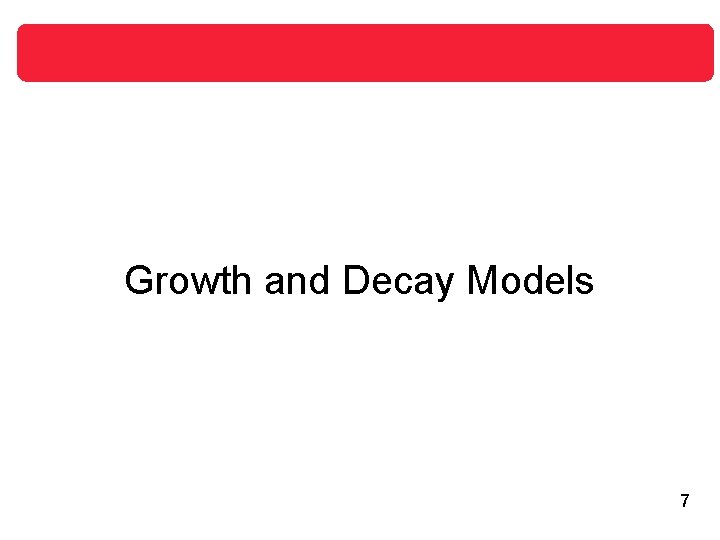 Growth and Decay Models 7 