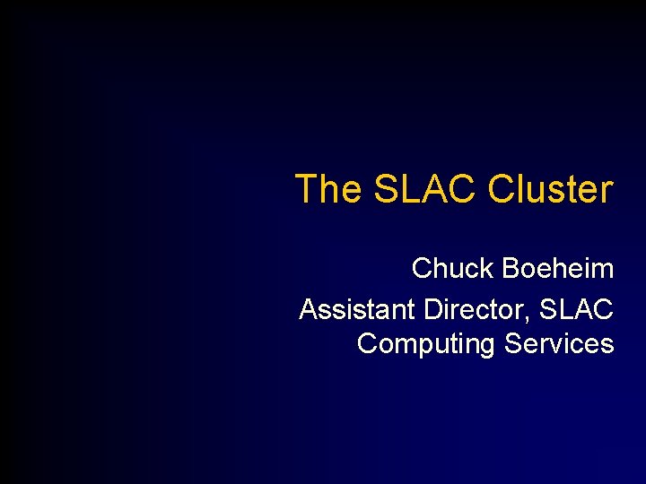 The SLAC Cluster Chuck Boeheim Assistant Director, SLAC Computing Services 