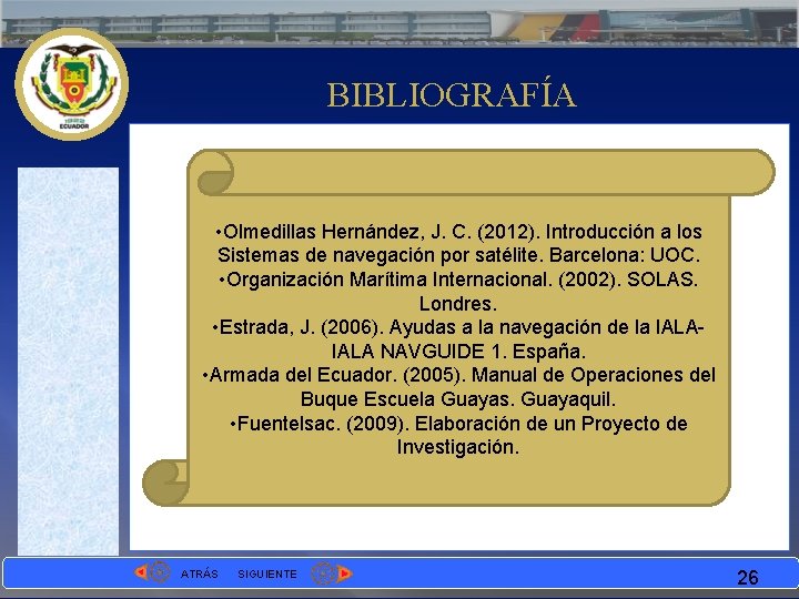 BIBLIOGRAFÍA • Olmedillas Hernández, J. C. (2012). Introducción a los Sistemas de navegación por