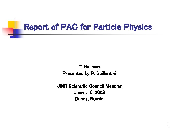 Report of PAC for Particle Physics T. Hallman Presented by P. Spillantini JINR Scientific