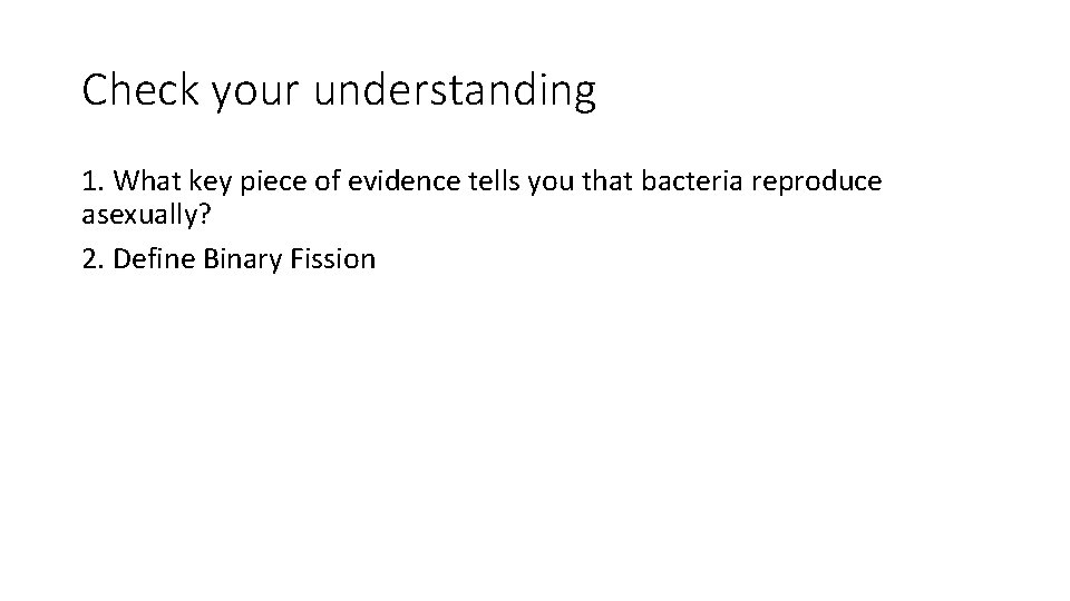 Check your understanding 1. What key piece of evidence tells you that bacteria reproduce