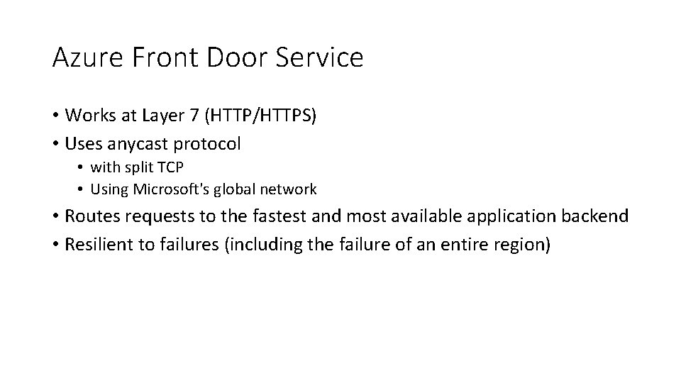Azure Front Door Service • Works at Layer 7 (HTTP/HTTPS) • Uses anycast protocol Azure Front Door Service • Works at Layer 7 (HTTP/HTTPS) • Uses anycast protocol