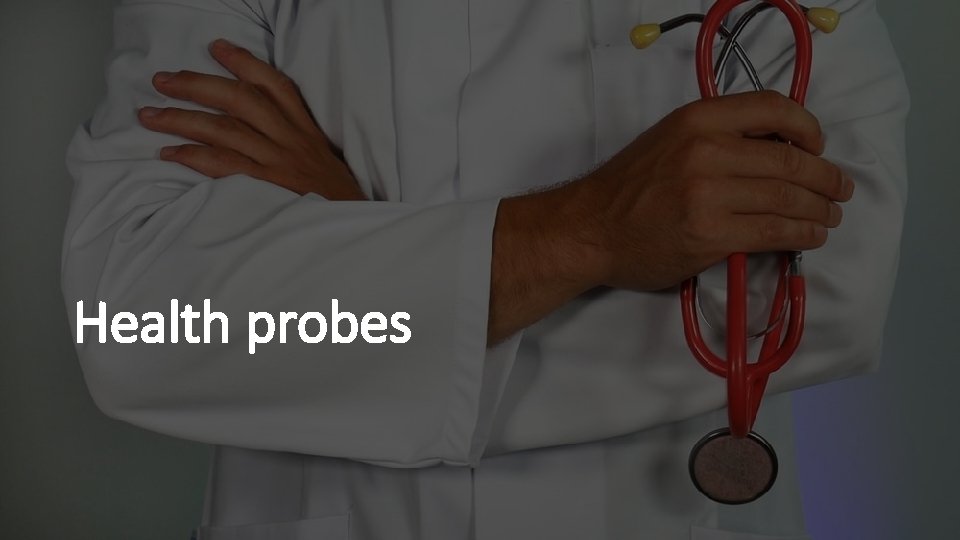 Health probes Health probes