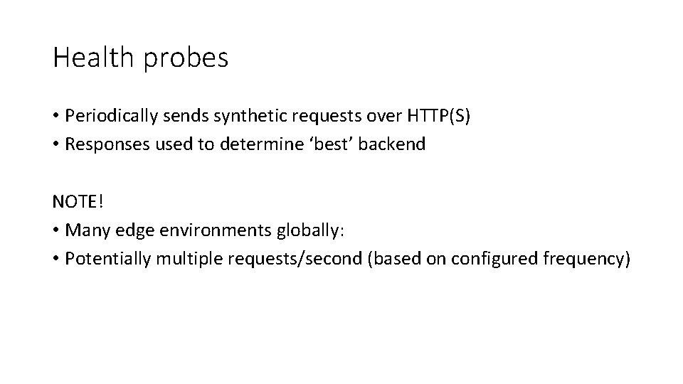 Health probes • Periodically sends synthetic requests over HTTP(S) • Responses used to determine Health probes • Periodically sends synthetic requests over HTTP(S) • Responses used to determine