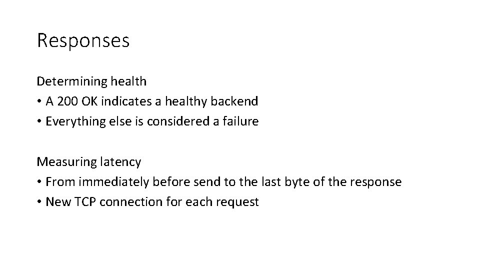Responses Determining health • A 200 OK indicates a healthy backend • Everything else Responses Determining health • A 200 OK indicates a healthy backend • Everything else