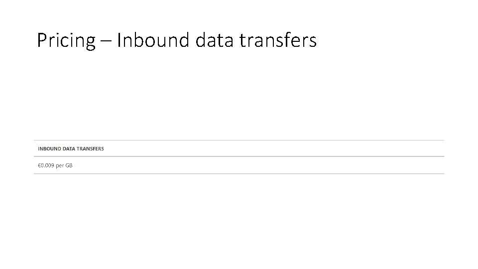 Pricing – Inbound data transfers Pricing – Inbound data transfers