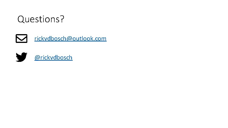 Questions? rickvdbosch@outlook. com @rickvdbosch Questions? rickvdbosch@outlook. com @rickvdbosch