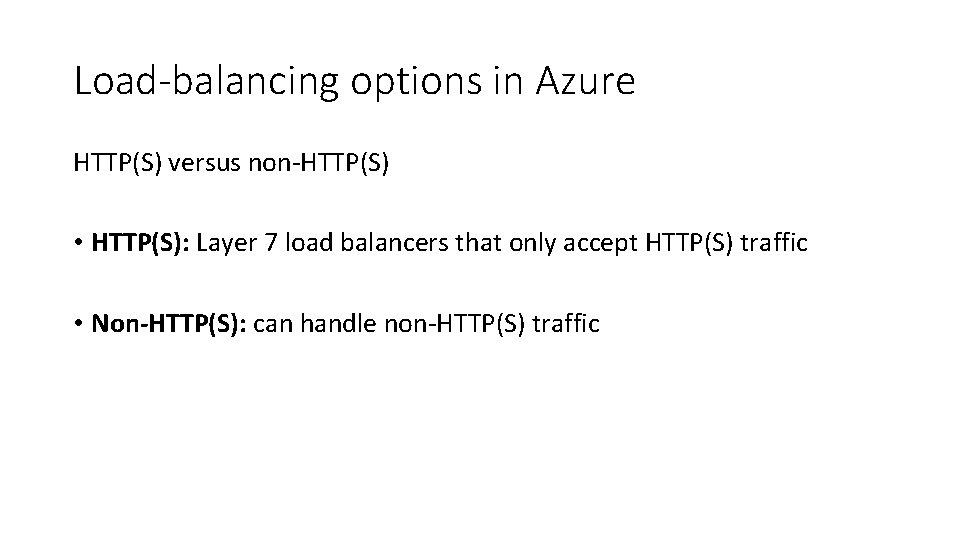 Load-balancing options in Azure HTTP(S) versus non-HTTP(S) • HTTP(S): Layer 7 load balancers that Load-balancing options in Azure HTTP(S) versus non-HTTP(S) • HTTP(S): Layer 7 load balancers that