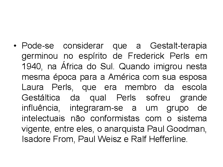  • Pode-se considerar que a Gestalt-terapia germinou no espírito de Frederick Perls em