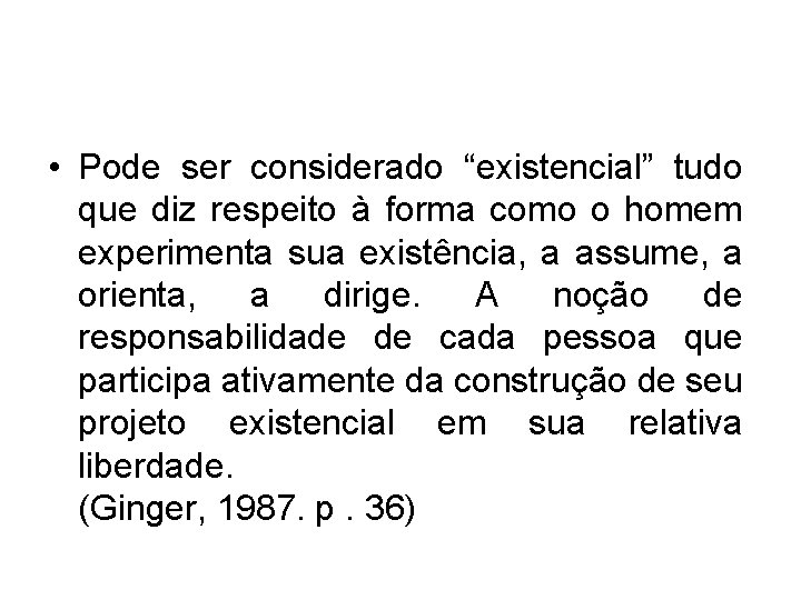  • Pode ser considerado “existencial” tudo que diz respeito à forma como o