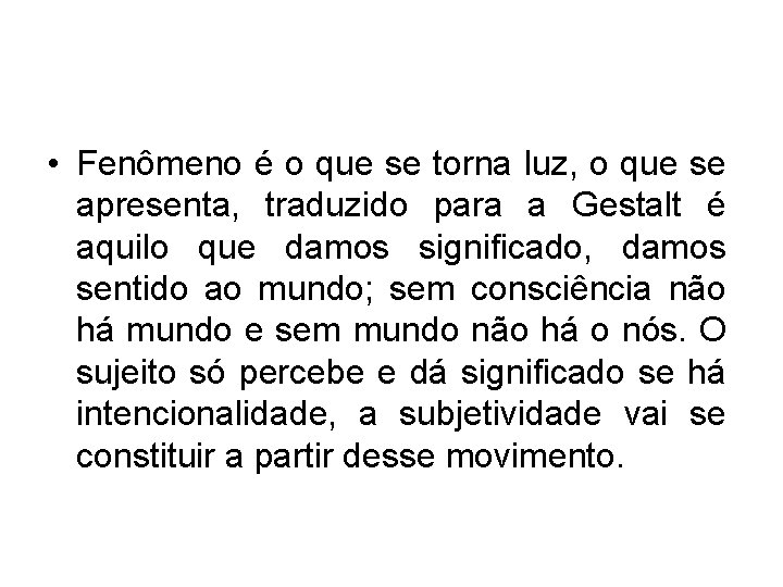  • Fenômeno é o que se torna luz, o que se apresenta, traduzido