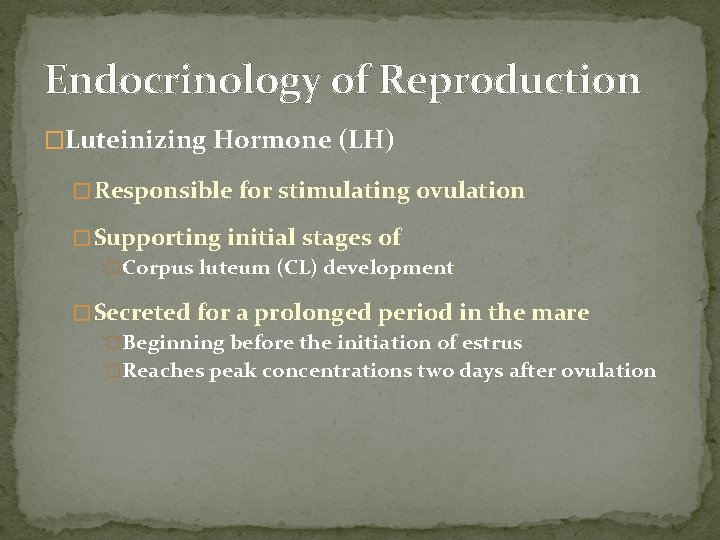 Endocrinology of Reproduction �Luteinizing Hormone (LH) � Responsible for stimulating ovulation � Supporting initial