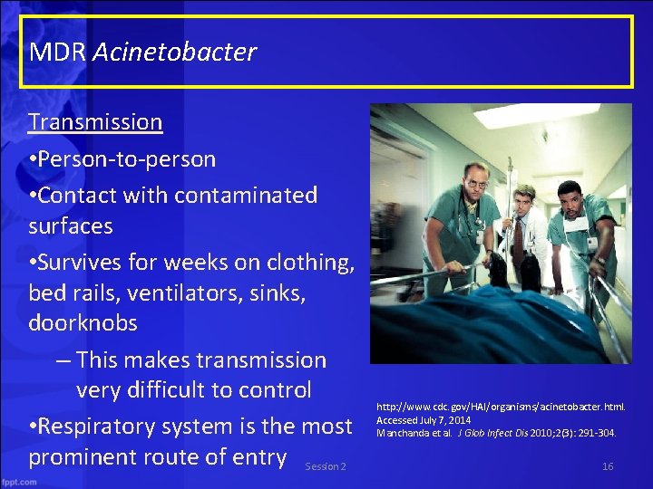 MDR Acinetobacter Transmission • Person-to-person • Contact with contaminated surfaces • Survives for weeks