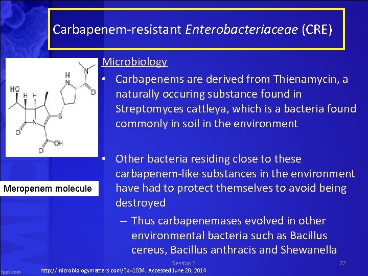 Carbapenem-resistant Enterobacteriaceae (CRE) Microbiology • Carbapenems are derived from Thienamycin, a naturally occuring substance