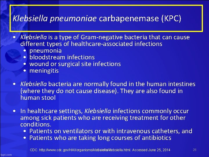 Klebsiella pneumoniae carbapenemase (KPC) • Klebsiella is a type of Gram-negative bacteria that can