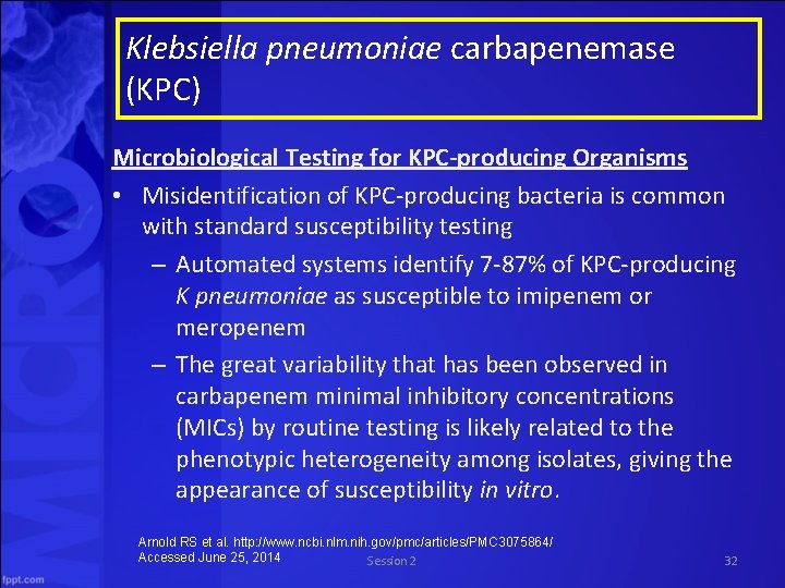 Klebsiella pneumoniae carbapenemase (KPC) Microbiological Testing for KPC-producing Organisms • Misidentification of KPC-producing bacteria