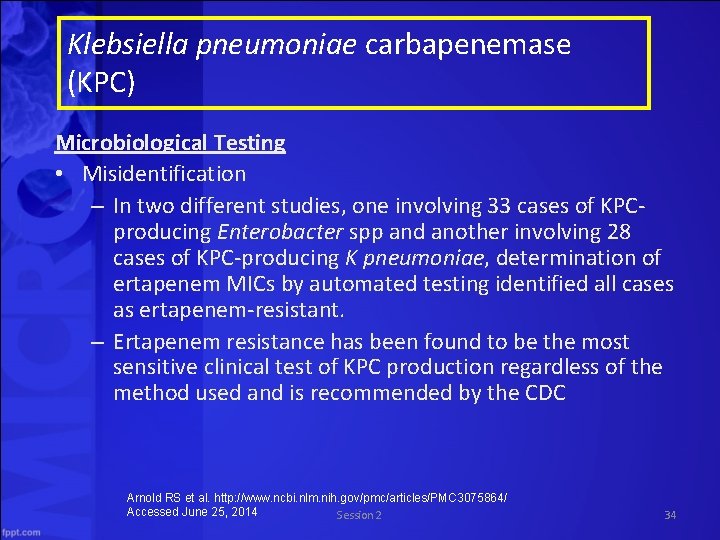Klebsiella pneumoniae carbapenemase (KPC) Microbiological Testing • Misidentification – In two different studies, one