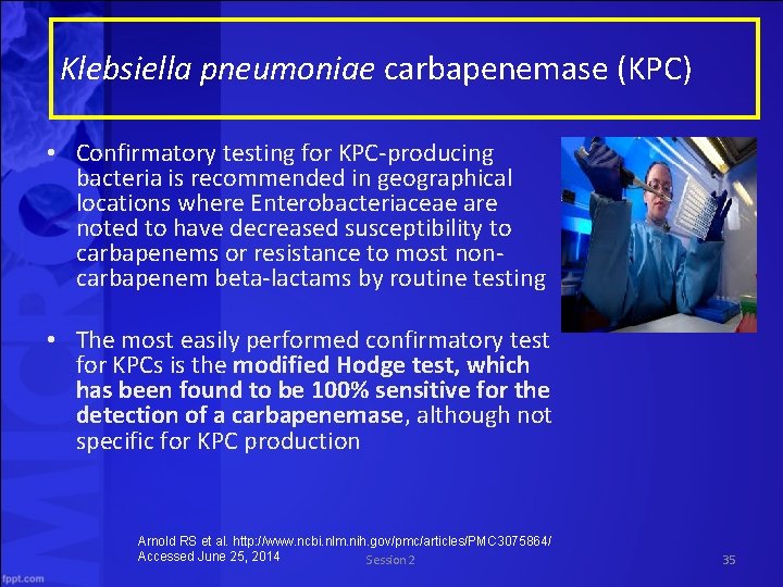 Klebsiella pneumoniae carbapenemase (KPC) • Confirmatory testing for KPC-producing bacteria is recommended in geographical