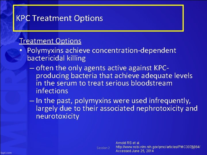 KPC Treatment Options • Polymyxins achieve concentration-dependent bactericidal killing – often the only agents