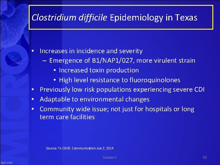 Clostridium difficile Epidemiology in Texas • Increases in incidence and severity – Emergence of