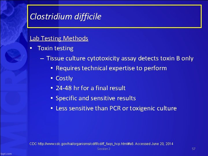 Clostridium difficile Lab Testing Methods • Toxin testing – Tissue culture cytotoxicity assay detects