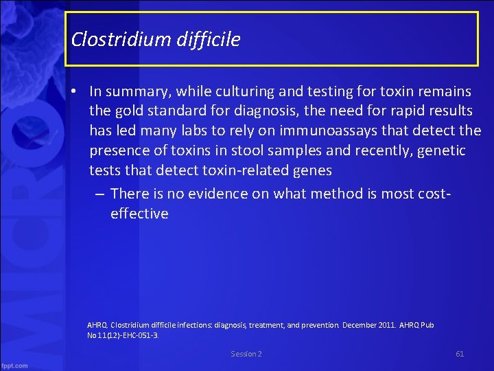 Clostridium difficile • In summary, while culturing and testing for toxin remains the gold