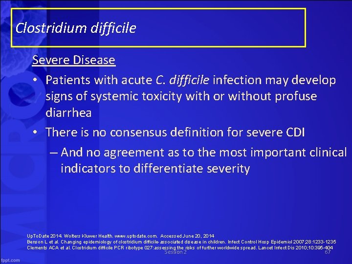 Clostridium difficile Severe Disease • Patients with acute C. difficile infection may develop signs