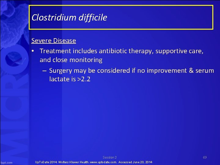 Clostridium difficile Severe Disease • Treatment includes antibiotic therapy, supportive care, and close monitoring