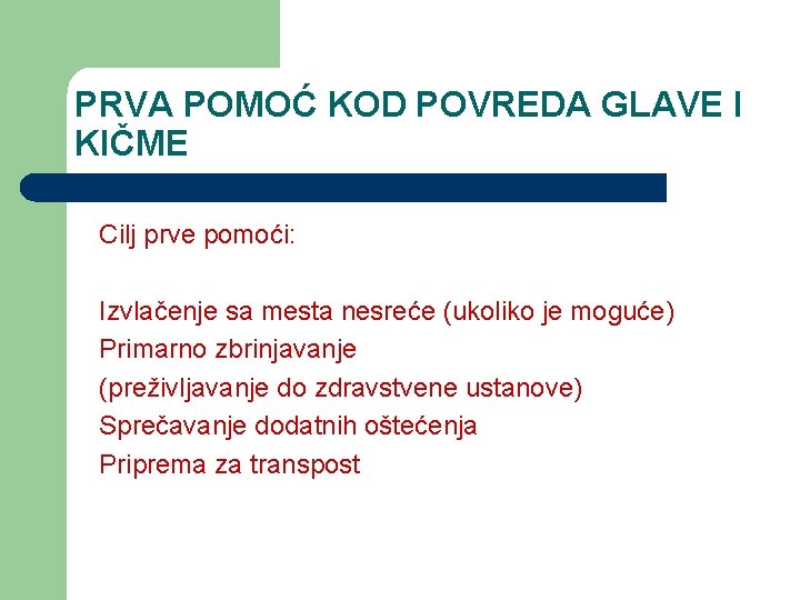 PRVA POMOĆ KOD POVREDA GLAVE I KIČME Cilj prve pomoći: Izvlačenje sa mesta nesreće